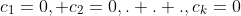 c_{1}=0, c_{2}=0,. . .,c_{k}=0
