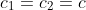 c_{1}=c_{2}=c