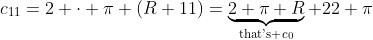 c_{11}=2 \cdot \pi (R+11)=\underbrace{2 \pi R}_{\text{that's }c_0}+22 \pi