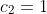 c_{2}=1