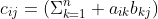 c_{ij}=(\Sigma_{k=1}^n a_{ik}b_{kj})