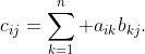 c_{ij}=\sum_{k=1}^n a_{ik}b_{kj}.