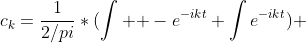 c_{k}=\frac{1}{2/pi}*(\int { -e^{-ikt}}+\int{e^{-ikt}}) 