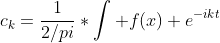 c_{k}=\frac{1}{2/pi}*\int {f(x) e^{-ikt}}