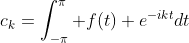 c_{k}=\int_{-\pi}^\pi f(t) e^{-ikt}dt
