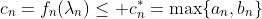 c_{n}=f_{n}(\lambda_{n})\leq c_{n}^{\ast}=\max\{a_{n},b_{n}\}