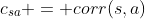 c_{sa} = corr(s,a)