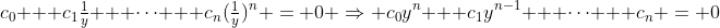 c_0 + c_1\tfrac{1}{y} + \dots + c_n(\tfrac{1}{y})^n = 0 \Rightarrow c_0y^n + c_1y^{n-1} + \dots + c_n = 0