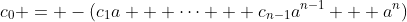 c_0 = -(c_1a + \cdots + c_{n-1}a^{n-1} + a^n)