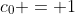 c_0 = 1