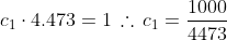 c_1\cdot4.473=1\,\therefore\,c_1=\frac{1000}{4473}