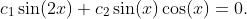 c_1\sin(2x)+c_2\sin(x)\cos(x)=0.