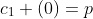 c_1 (0)=p