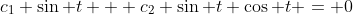 c_1 \sin t + c_2 \sin t \cos t = 0