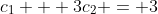 c_1 + 3c_2 = 3