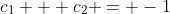 c_1 + c_2 = -1