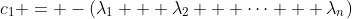 c_1 = -(\lambda_1 + \lambda_2 + \cdots + \lambda_n)