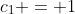 c_1 = 1