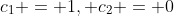 c_1 = 1, c_2 = 0