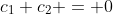 c_1+c_2 = 0