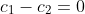 c_1-c_2=0