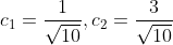 c_1=\frac{1}{\sqrt{10}},c_2=\frac{3}{\sqrt{10}}