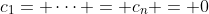 c_1= \cdots = c_n = 0