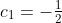 c_1=-\tfrac{1}{2}