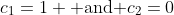 c_1=1 \mbox{ and }c_2=0