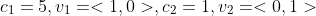 c_1=5,v_1=<1,0>,c_2=1,v_2=<0,1>