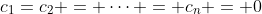 c_1=c_2 = \cdots = c_n = 0