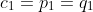 c_1=p_1=q_1