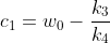 c_1=w_0-\frac{k_3}{k_4}