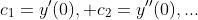 c_1=y'(0), c_2=y''(0),...