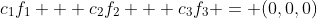 c_1f_1 + c_2f_2 + c_3f_3 = (0,0,0)