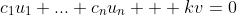 c_1u_1+...+c_nu_n + kv=0