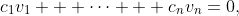 c_1v_1 + \cdots + c_nv_n=0,