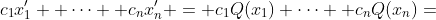c_1x'_1 +\dots +c_nx'_n = c_1Q(x_1)+\dots +c_nQ(x_n)=