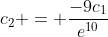 c_2 = \frac{-9c_1}{e^{10}}