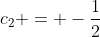 c_2 = -\frac{1}{2}