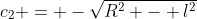 c_2 = -\sqrt{R^2 - l^2}