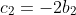 c_2=-2b_2