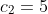 c_2=5