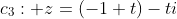 c_3: z=(-1+t)-ti
