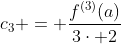 c_3 = \frac{f^{(3)}(a)}{3\cdot 2}