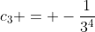 c_3 = -\frac{1}{3^4}