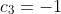 c_3=-1