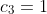 c_3=1