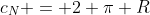 c_N = 2 \pi R