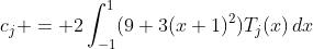 c_j = 2\int_{-1}^1(9+3(x+1)^2)T_j(x)\,dx